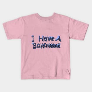 I Have A Boyfriend Kids T-Shirt